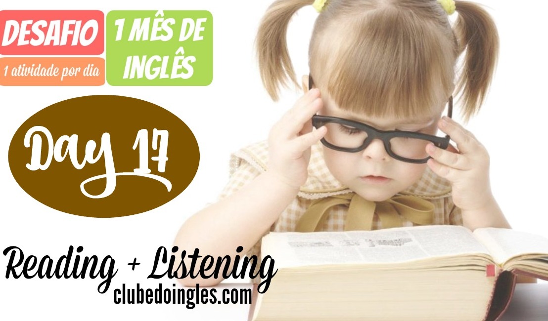 Atividades de reading com áudio em inglês (todos os níveis) – Desafio #1mesdeingles – Day 17