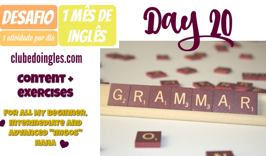 Gramática em inglês Parte 3: (Conteúdo e Atividades) – Desafio #1mesdeingles – Day 20